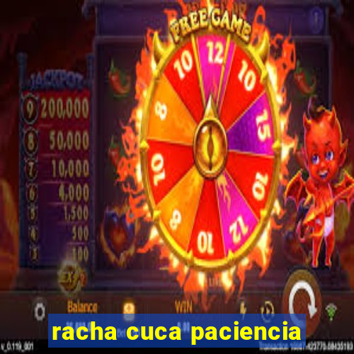 racha cuca paciencia